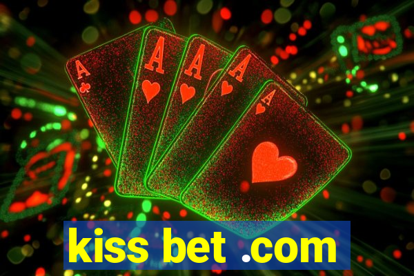 kiss bet .com